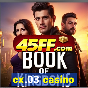 cx.03 casino
